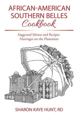 African-American Southern Belles Cookbook: Javasolt menük és receptek Házasságok az ültetvényen - African-American Southern Belles Cookbook: Suggested Menus and Recipes Marriages on the Plantation