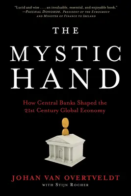 A misztikus kéz: Hogyan alakították a központi bankok a 21. századi globális gazdaságot? - The Mystic Hand: How Central Banks Shaped the 21st Century Global Economy