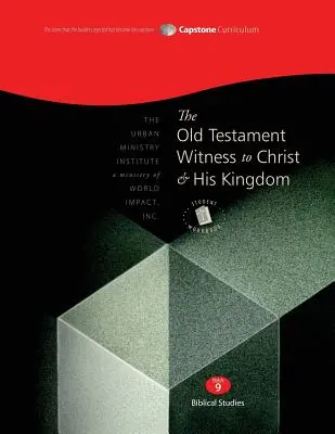 The Old Testament Witness to Christ and His Kingdom, Student Workbook: Capstone Module 9, angol - The Old Testament Witness to Christ and His Kingdom, Student Workbook: Capstone Module 9, English