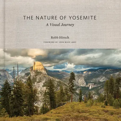 A Yosemite természete: Vizuális utazás - The Nature of Yosemite: A Visual Journey