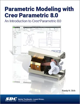 Parametrikus modellezés a Creo Parametric 8.0-val - Bevezetés a Creo Parametric 8.0-ba - Parametric Modeling with Creo Parametric 8.0 - An Introduction to Creo Parametric 8.0