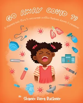 Menj el, Covid-19! Egy rímes gyerekmese, amely a pozitív gondolkodásra ösztönöz egy járvány idején - Go Away, Covid-19!: A Rhyming Kids Story To Encourage Positive Thinking During A Pandemic