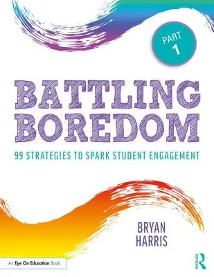 Az unalom leküzdése, 1. rész: 99 stratégia a diákok elkötelezettségének felkeltésére - Battling Boredom, Part 1: 99 Strategies to Spark Student Engagement