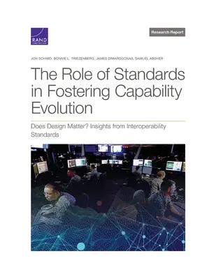 A szabványok szerepe a képességek fejlődésének előmozdításában: Does Design Matter? Az interoperabilitási szabványok tanulságai - The Role of Standards in Fostering Capability Evolution: Does Design Matter? Insights from Interoperability Standards