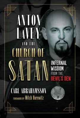 Anton Lavey és a sátán egyháza: Pokoli bölcsességek az ördög barlangjából - Anton Lavey and the Church of Satan: Infernal Wisdom from the Devil's Den