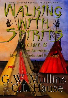 Walking With Spirits 6. kötet Native American Myths, Legends, And Folklore (Amerikai őslakosok mítoszai, legendái és folklórja) - Walking With Spirits Volume 6 Native American Myths, Legends, And Folklore