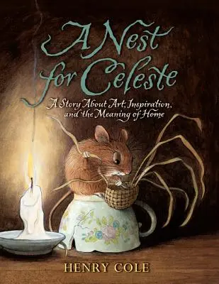 Egy fészek Celeste számára: Egy történet a művészetről, az inspirációról és az otthon jelentéséről - A Nest for Celeste: A Story about Art, Inspiration, and the Meaning of Home