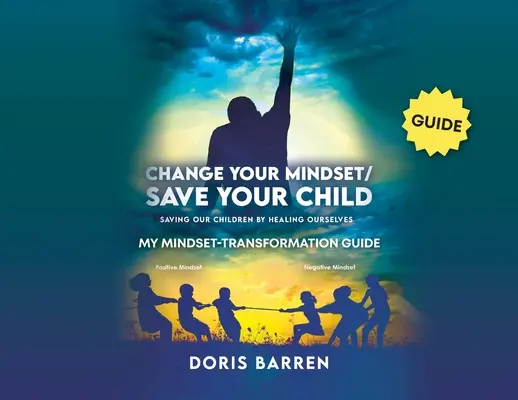 Változtass a gondolkodásmódodon / Mentsd meg a gyermeked: Mindset-Transformation Guide: My Mindset-Transformation Guide - Change Your Mindset / Save Your Child: My Mindset-Transformation Guide