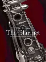 Paul Harris: A klarinét - A klarinétjáték végső kísérője - Paul Harris: The Clarinet - The ultimate companion to clarinet playing