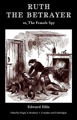 Ruth, az áruló; avagy a női kém (Valancourt Classics) - Ruth the Betrayer; or, The Female Spy (Valancourt Classics)