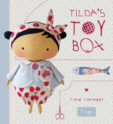 Tilda játékdoboza: Puha játékok varrási mintái és még sok minden más Tilda varázslatos világából - Tilda's Toy Box: Sewing Patterns for Soft Toys and More from the Magical World of Tilda