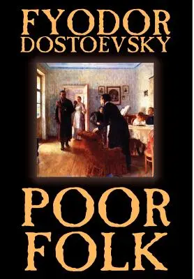 Szegény nép by Fjodor Mihajlovics Dosztojevszkij, Szépirodalom - Poor Folk by Fyodor Mikhailovich Dostoevsky, Fiction