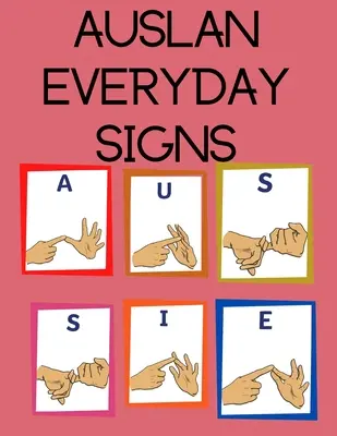 AUSLAN Hétköznapi jelek.Oktatókönyv, alkalmas gyermekek, tizenévesek és felnőttek számára. A mindennapok alapvető jeleit tartalmazza. - AUSLAN Everyday Signs.Educational Book, Suitable for Children, Teens and Adults. Contains essential daily signs.