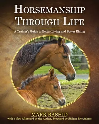 Lóművészet az életen át: Egy tréner útmutatója a jobb élethez és a jobb lovagláshoz - Horsemanship Through Life: A Trainer's Guide to Better Living and Better Riding