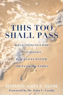 This Too Shall Pass: Gondolatok a hitről, a pszichológiáról, a Black Lives Matterről, a járványról, az etikáról - This Too Shall Pass: Reflections on Faith, Psychology, Black Lives Matter, the Pandemic, Ethics