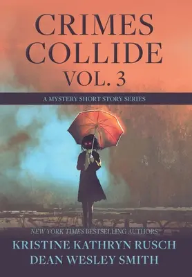 Crimes Collide, Vol. 3: A Mystery Short Story Series (Bűnügyek ütköznek, 3. kötet: Rejtélyes novellák) - Crimes Collide, Vol. 3: A Mystery Short Story Series