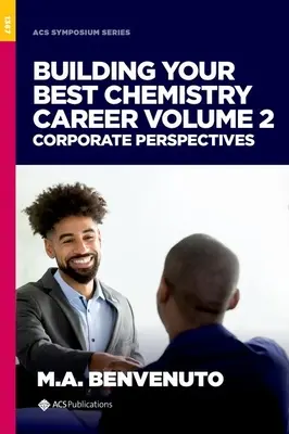 A legjobb kémiai karrier felépítése, 2. kötet: Vállalati perspektívák - Building Your Best Chemistry Career, Volume 2: Corporate Perspectives