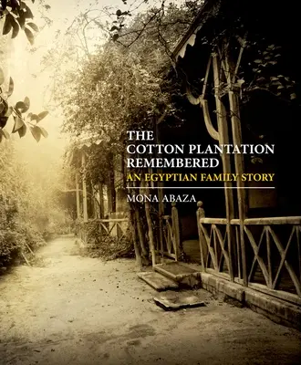 A gyapotültetvény emlékezete: Egy egyiptomi család története - The Cotton Plantation Remembered: An Egyptian Family Story