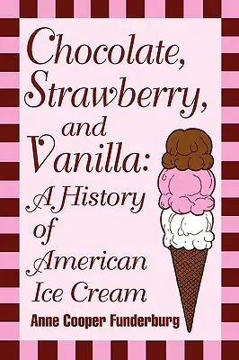 Csokoládé, eper és vanília: Az amerikai fagylalt története - Chocolate, Strawberry, and Vanilla: A History Of American Ice Cream