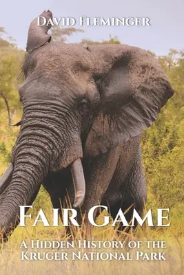 Fair Game: A Kruger Nemzeti Park rejtett története - Fair Game: A Hidden History of the Kruger National Park