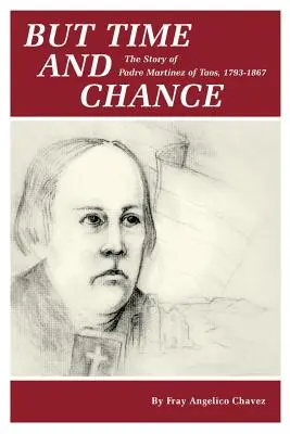 De az idő és a változás: A taosi Martinez atya története, 1793-1867 - But Time and Change: The Story of Padre Martinez of Taos, 1793-1867