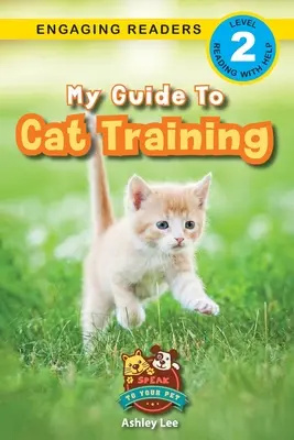 My Guide to Cat Training: Speak to Your Pet (Engaging Readers, 2. szint) - My Guide to Cat Training: Speak to Your Pet (Engaging Readers, Level 2)