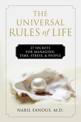 Az élet egyetemes szabályai: 27 titok az idő, a stressz és az emberek kezeléséhez - The Universal Rules of Life: 27 Secrets for Managing Time, Stress, and People