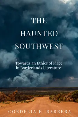 A kísértetjárta délnyugat: A hely etikája felé a határvidéki irodalomban - The Haunted Southwest: Towards an Ethics of Place in Borderlands Literature