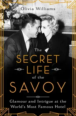 A Savoy titkos élete: csillogás és intrika a világ leghíresebb szállodájában - The Secret Life of the Savoy: Glamour and Intrigue at the World's Most Famous Hotel