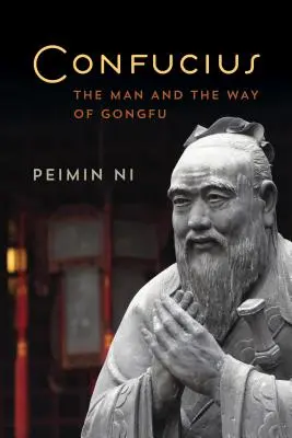 Konfucius: A Gongfu embere és útja - Confucius: The Man and the Way of Gongfu