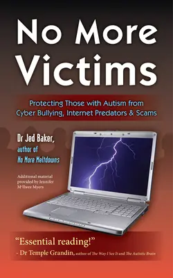 No More Victims: Az autizmussal élők védelme az internetes zaklatástól, az internetes ragadozóktól és a csalásoktól - No More Victims: Protecting Those with Autism from Cyber Bullying, Internet Predators & Scams