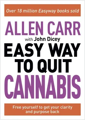 Allen Carr: A kannabiszról való leszokás egyszerű módja: Visszanyerje lendületét, egészségét és boldogságát - Allen Carr: The Easy Way to Quit Cannabis: Regain Your Drive, Health and Happiness