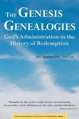 A Genezis genealógiái: Isten kormányzása a megváltás történetében (1. könyv) - The Genesis Genealogies: God's Administration in the History of Redemption (Book 1)