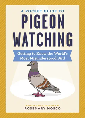 Zsebkönyv a galambmegfigyeléshez: Ismerkedés a világ legkevésbé megértett madarával - A Pocket Guide to Pigeon Watching: Getting to Know the World's Most Misunderstood Bird