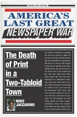 Amerika utolsó nagy újságháborúja: A nyomtatott sajtó halála egy kéttablás városban - America's Last Great Newspaper War: The Death of Print in a Two-Tabloid Town