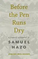 Mielőtt a toll kiszárad: Samuel Hazo irodalmi életrajza - Before the Pen Runs Dry: A Literary Biography of Samuel Hazo