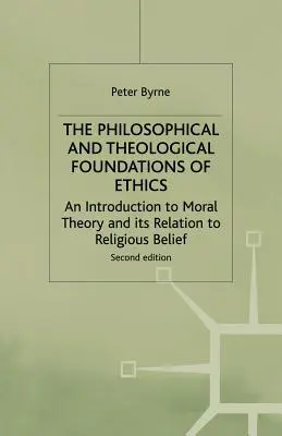 Az etika filozófiai és teológiai alapjai: Bevezetés az erkölcselméletbe és a vallásos hithez való viszonya - The Philosophical and Theological Foundations of Ethics: An Introduction to Moral Theory and Its Relation to Religious Belief