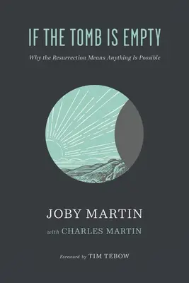 Ha a sír üres: Miért jelenti a feltámadás azt, hogy minden lehetséges - If the Tomb Is Empty: Why the Resurrection Means Anything Is Possible