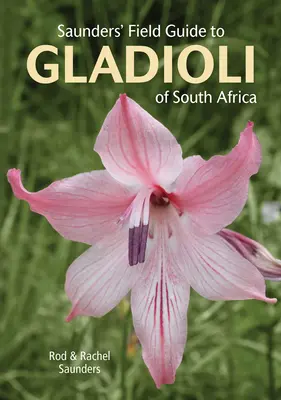Saunders' Field Guide to Gladioli of South Africa (Dél-Afrika gladiolijainak terepkalauza) - Saunders' Field Guide to Gladioli of South Africa