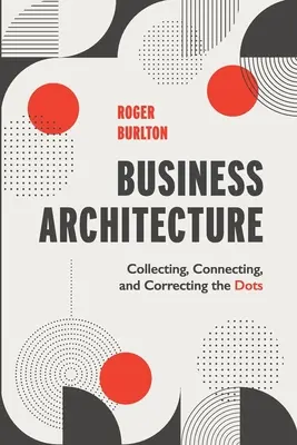 Üzleti építészet: A pontok összegyűjtése, összekapcsolása és korrigálása - Business Architecture: Collecting, Connecting, and Correcting the Dots