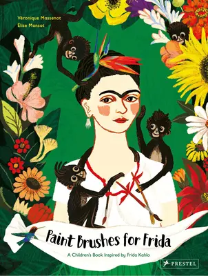 Ecsetek Fridának: Frida Kahlo ihlette gyermekkönyv - Paint Brushes for Frida: A Children's Book Inspired by Frida Kahlo