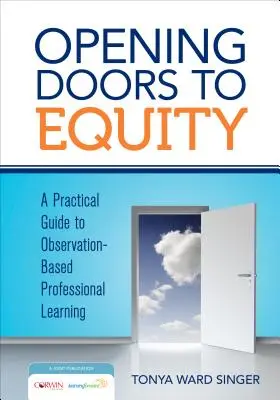 Opening Doors to Equity: Gyakorlati útmutató a megfigyelésen alapuló szakmai tanuláshoz - Opening Doors to Equity: A Practical Guide to Observation-Based Professional Learning