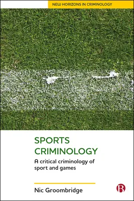Sportkriminológia: A sport és a játékok kritikai kriminológiája - Sports Criminology: A Critical Criminology of Sport and Games