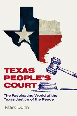 A texasi népbíróság: A békebírák lenyűgöző világa - Texas People's Court: The Fascinating World of the Justice of the Peace