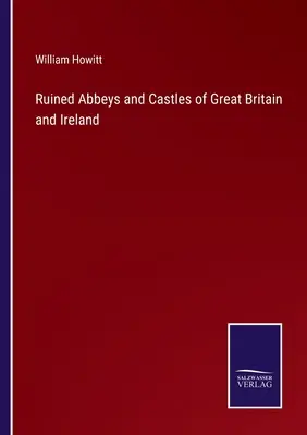 Nagy-Britannia és Írország romos apátságai és kastélyai - Ruined Abbeys and Castles of Great Britain and Ireland