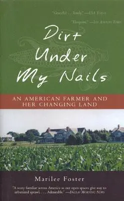 Dirt Under My Nails: Egy amerikai farmer és a változó földje - Dirt Under My Nails: An American Farmer and Her Changing Land