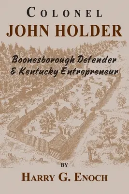 John Holder ezredes Boonesborough védelmezője és Kentucky vállalkozója - Colonel John Holder Boonesborough Defender & Kentucky Entrepreneur