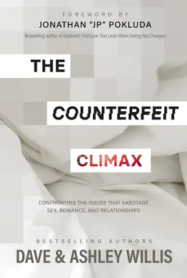 A hamisított csúcspont: Szembesülés a szexet, a romantikát és a kapcsolatokat szabotáló problémákkal - The Counterfeit Climax: Confronting the Issues That Sabotage Sex, Romance, and Relationships