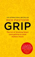 Grip - Az okos munka művészete (és a legfontosabb dolgok elérése) - Grip - The Art of Working Smart (and Getting to What Matters Most)