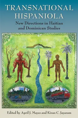 Transznacionális Hispaniola: A haiti és dominikai tanulmányok új irányai - Transnational Hispaniola: New Directions in Haitian and Dominican Studies